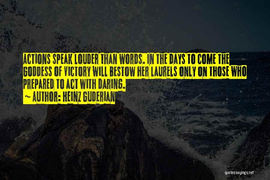Actions Are Louder Than Words Quotes By Heinz Guderian