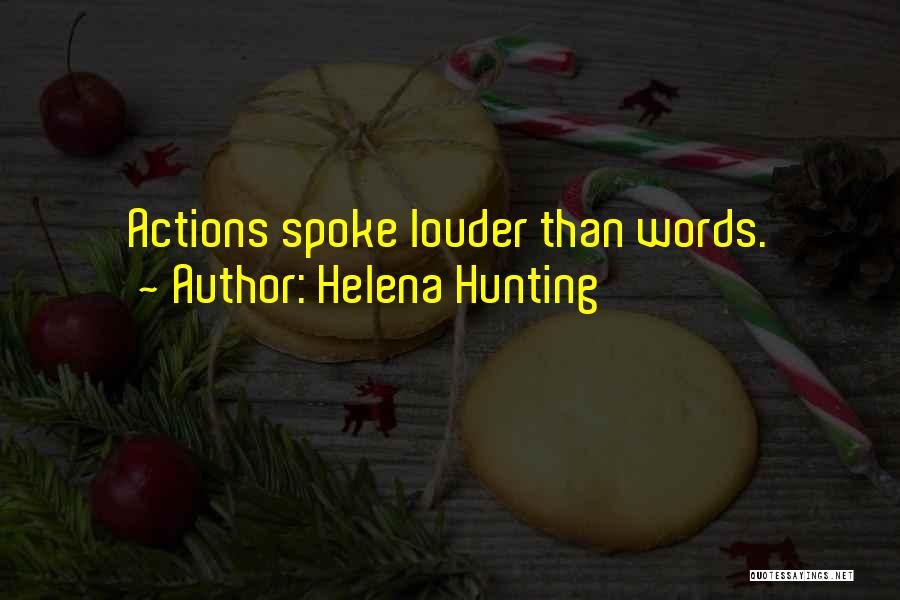 Actions Are Louder Than Words Quotes By Helena Hunting