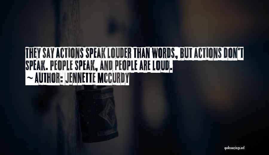 Actions Are Louder Than Words Quotes By Jennette McCurdy