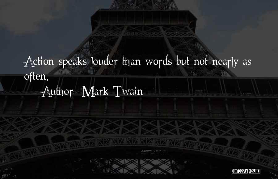 Actions Are Louder Than Words Quotes By Mark Twain