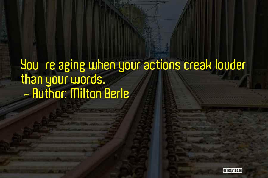 Actions Are Louder Than Words Quotes By Milton Berle