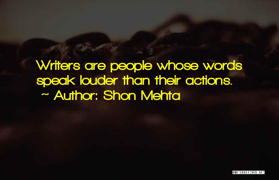 Actions Are Louder Than Words Quotes By Shon Mehta