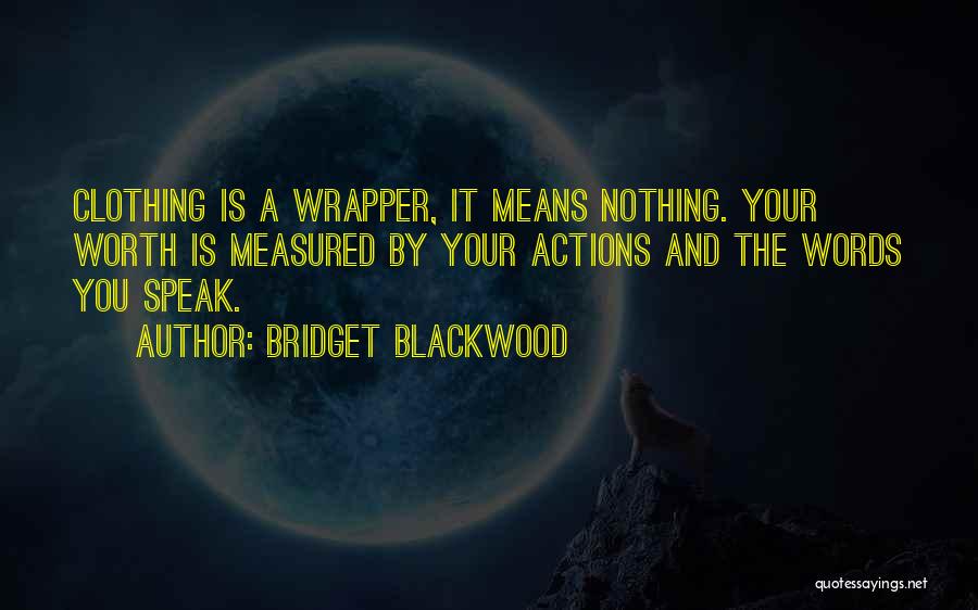 Actions Are Worth More Than Words Quotes By Bridget Blackwood