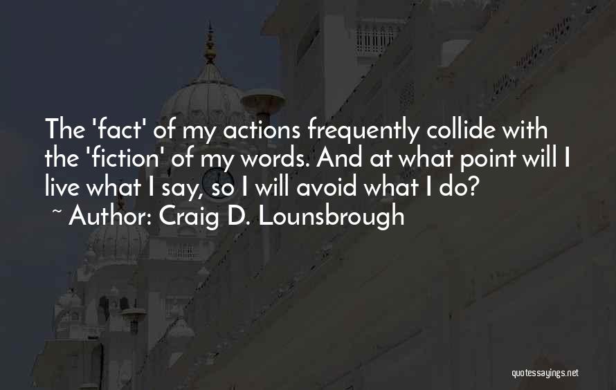 Actions Contradict Words Quotes By Craig D. Lounsbrough