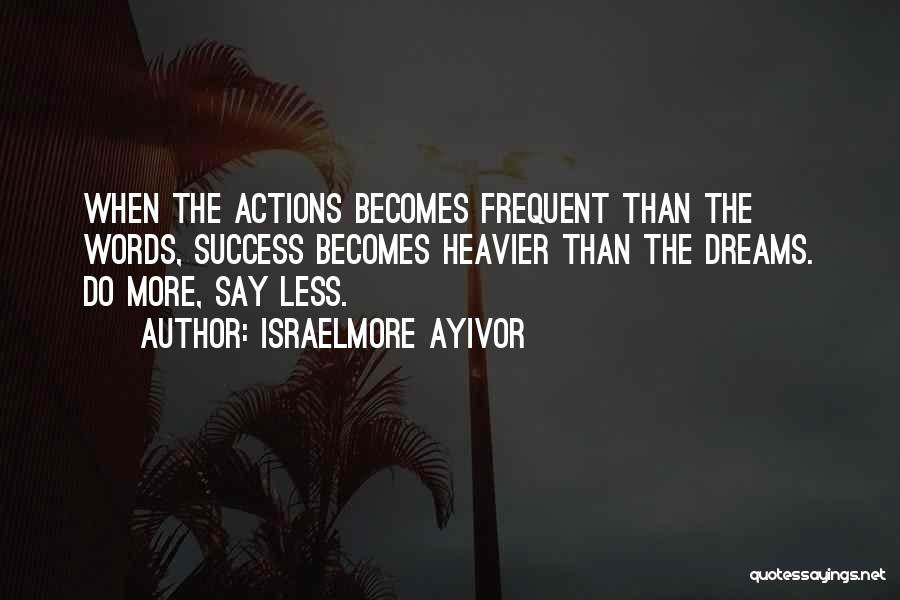 Actions More Than Words Quotes By Israelmore Ayivor