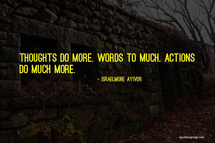 Actions More Than Words Quotes By Israelmore Ayivor