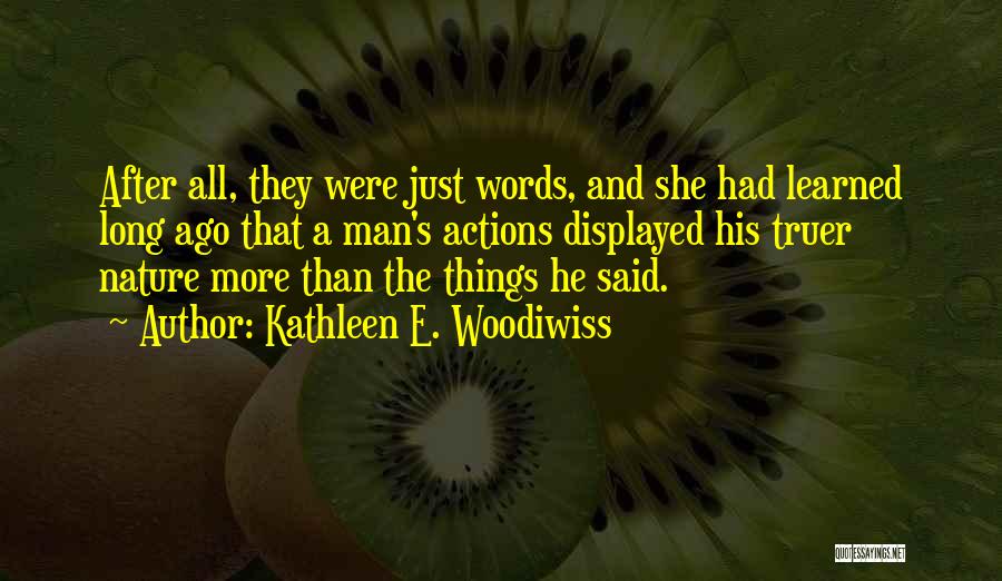 Actions More Than Words Quotes By Kathleen E. Woodiwiss