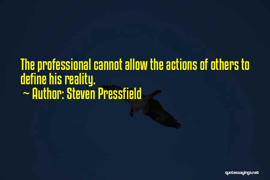 Actions Of Others Quotes By Steven Pressfield