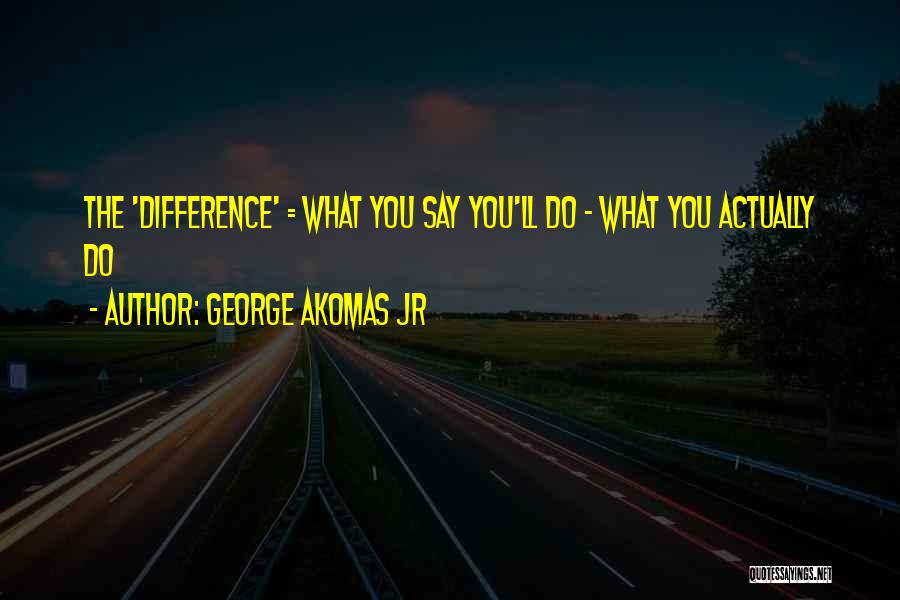 Actions Over Words Quotes By George Akomas Jr