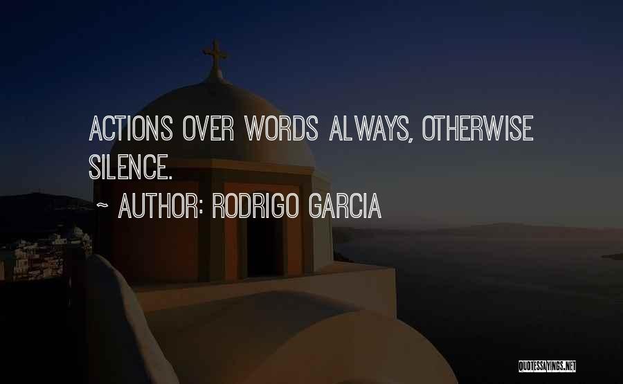 Actions Over Words Quotes By Rodrigo Garcia