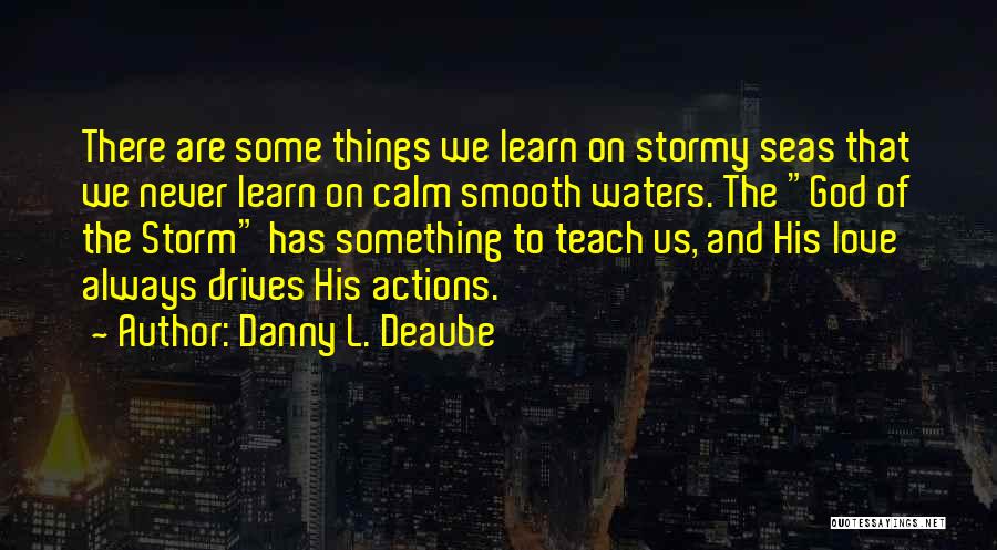 Actions Quotes By Danny L. Deaube