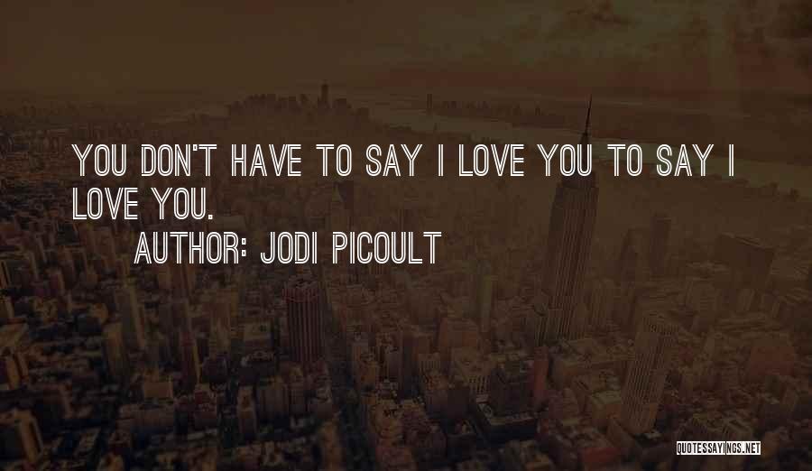 Actions Saying More Than Words Quotes By Jodi Picoult