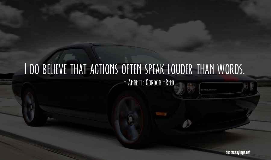 Actions Speak Louder Quotes By Annette Gordon-Reed Actions Speak Louder Quotes By Annette Gordon-Reed