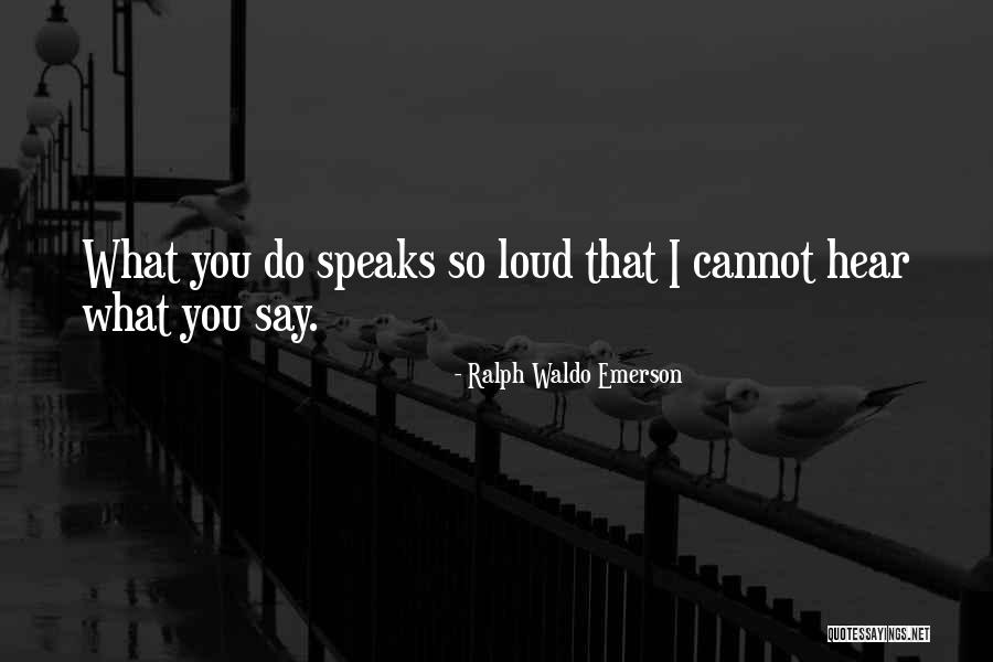 Actions Speak Louder Quotes By Ralph Waldo Emerson Actions Speak Louder Quotes By Ralph Waldo Emerson