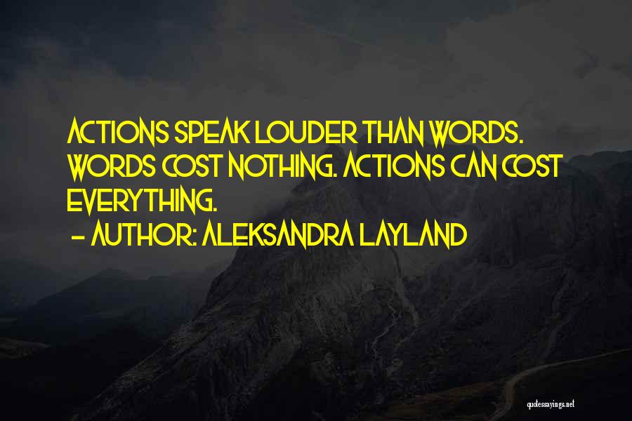 Actions Speak Louder Than Words Quotes By Aleksandra Layland