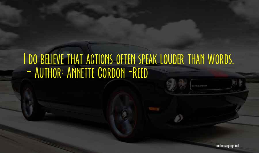 Actions Speak Louder Than Words Quotes By Annette Gordon-Reed