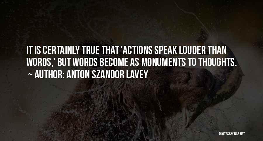 Actions Speak Louder Than Words Quotes By Anton Szandor LaVey