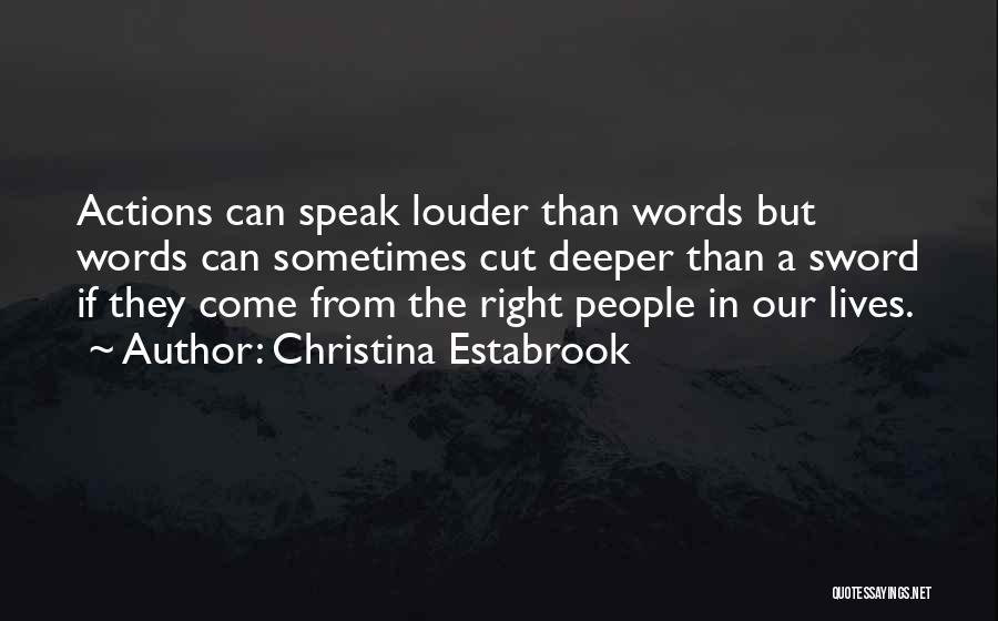 Actions Speak Louder Than Words Quotes By Christina Estabrook