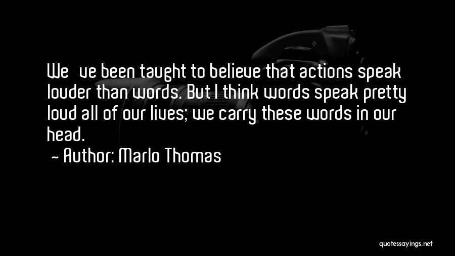 Actions Speak Louder Than Words Quotes By Marlo Thomas