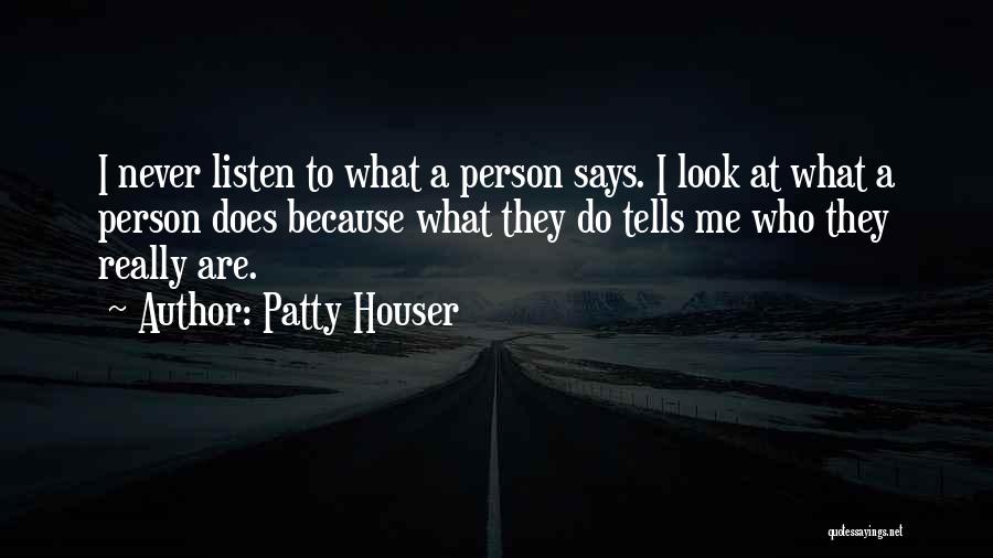 Actions Speak Louder Than Words Quotes By Patty Houser