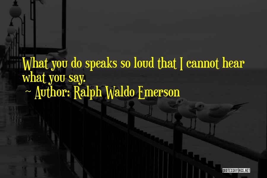 Actions Speak Louder Than Words Quotes By Ralph Waldo Emerson