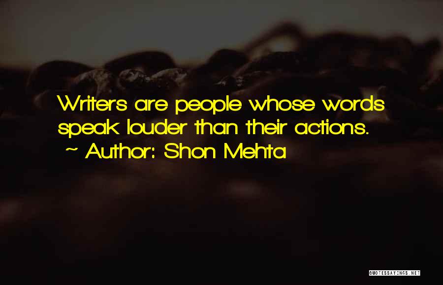 Actions Speak Louder Than Words Quotes By Shon Mehta