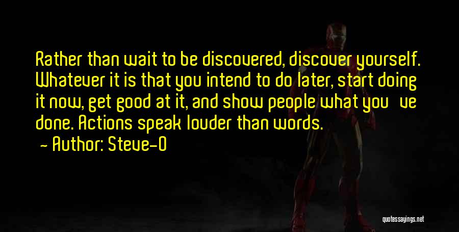 Actions Speak Louder Than Words Quotes By Steve-O