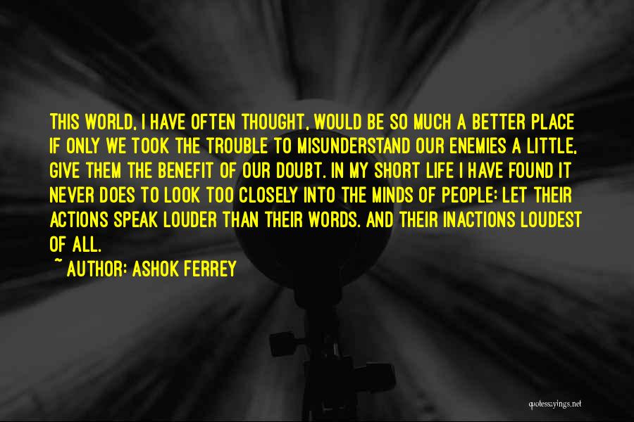 Actions Speak Loudest Quotes By Ashok Ferrey