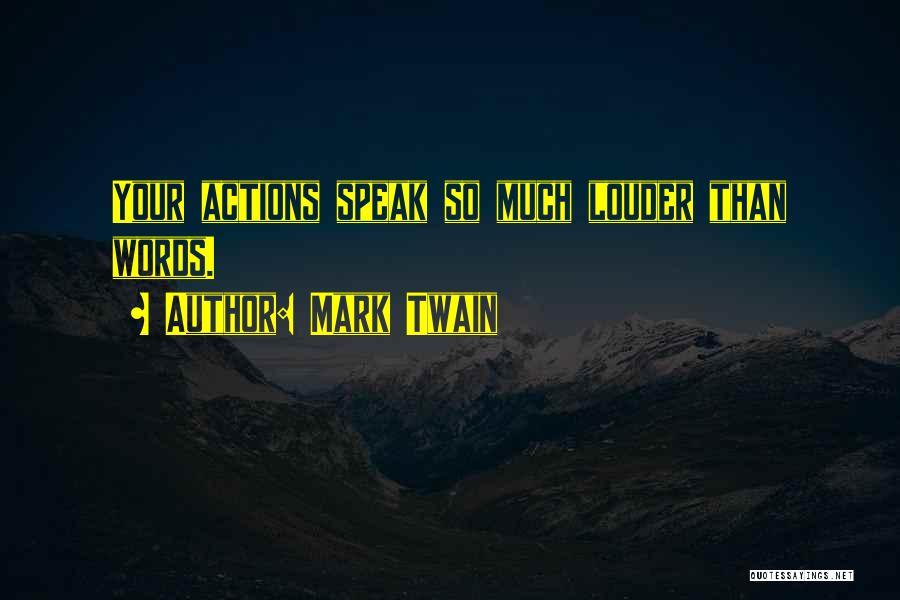 Actions Words Quotes By Mark Twain