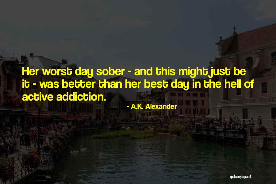 Active Addiction Quotes By A.K. Alexander Active Addiction Quotes By A.K. Alexander