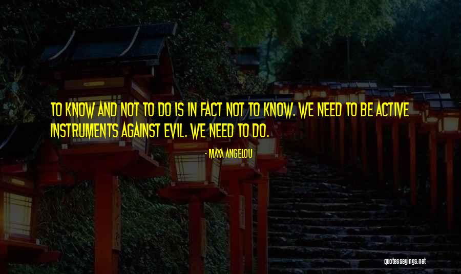 Active Evil Quotes By Maya Angelou Active Evil Quotes By Maya Angelou