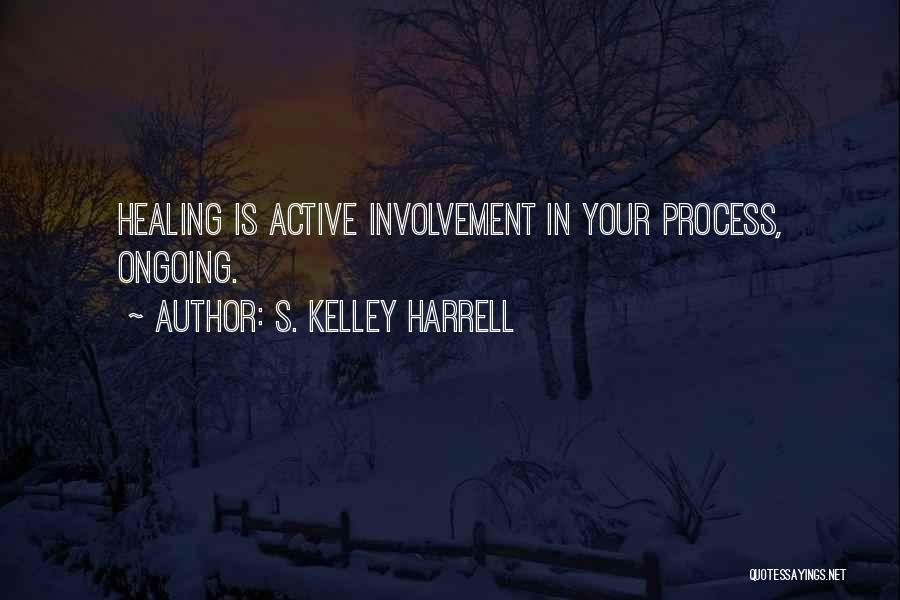 Active Involvement Quotes By S. Kelley Harrell