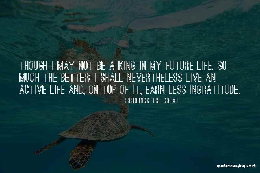 Active Life Quotes By Frederick The Great Active Life Quotes By Frederick The Great