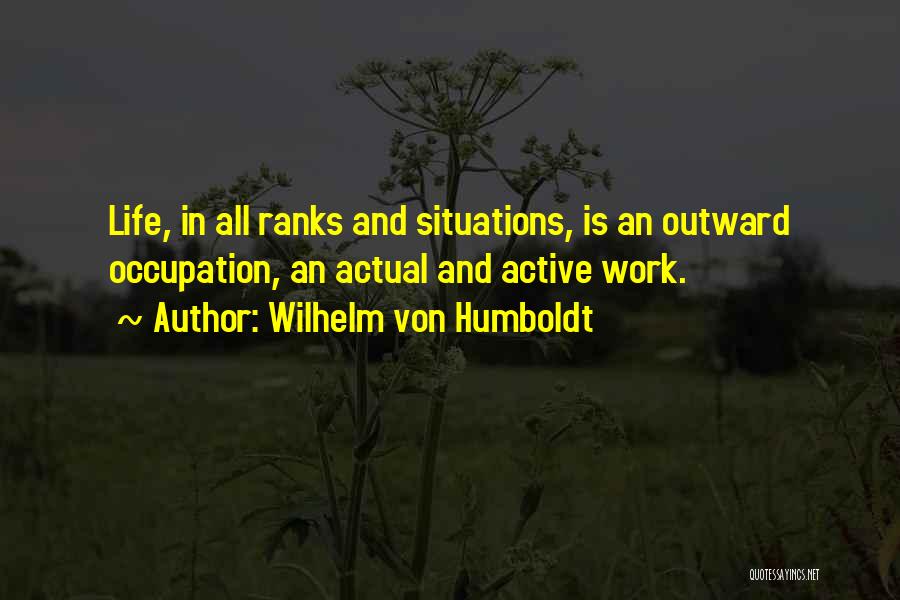 Active Life Quotes By Wilhelm Von Humboldt