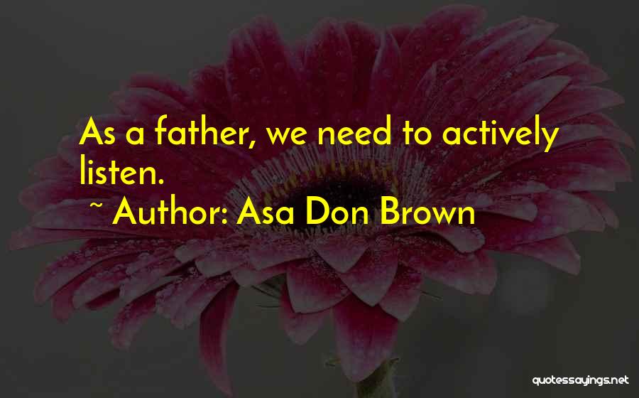 Active Listening Quotes By Asa Don Brown