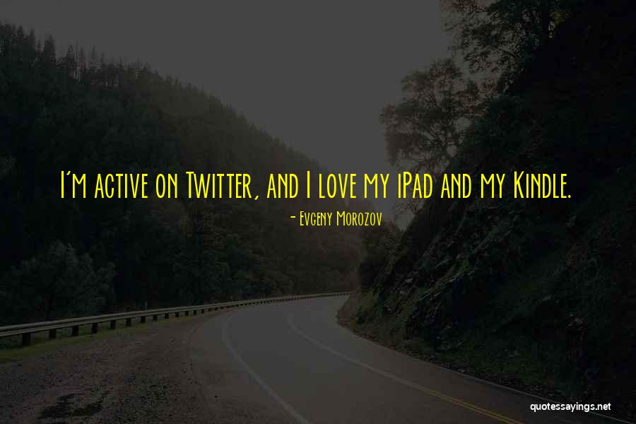 Active Love Quotes By Evgeny Morozov Active Love Quotes By Evgeny Morozov