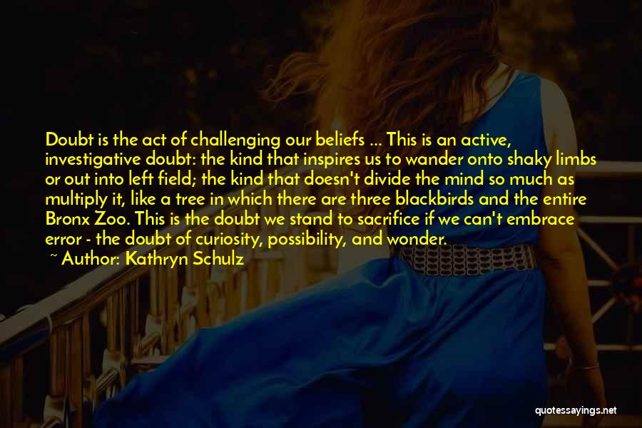 Active Mind Quotes By Kathryn Schulz