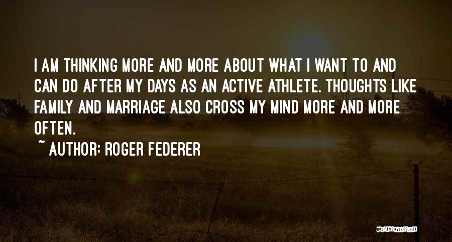 Active Mind Quotes By Roger Federer