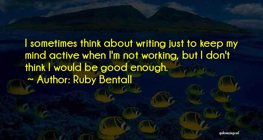 Active Mind Quotes By Ruby Bentall