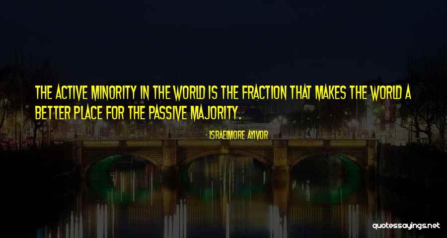 Active Minority Quotes By Israelmore Ayivor Active Minority Quotes By Israelmore Ayivor