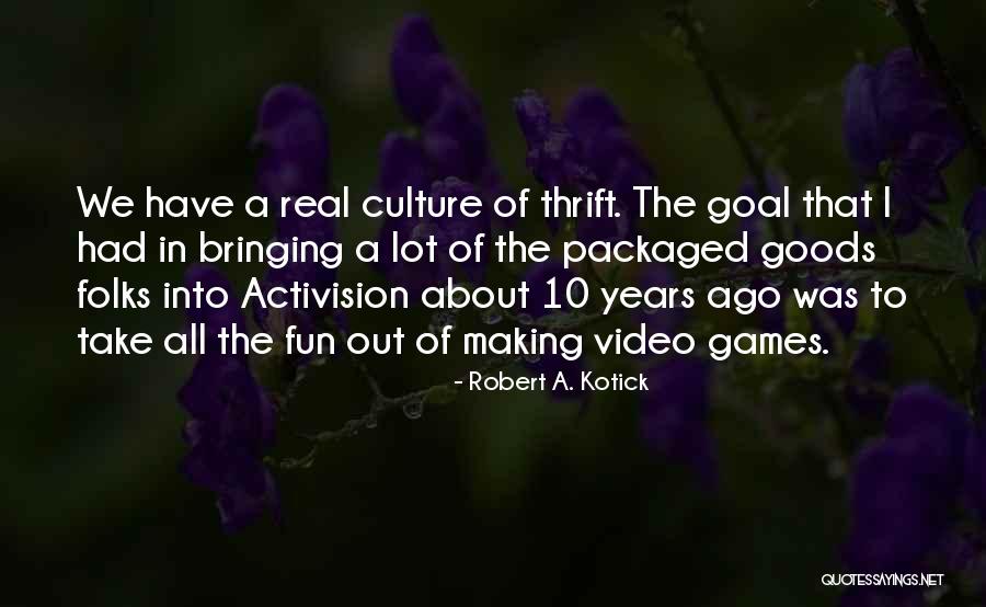 Activision Quotes By Robert A. Kotick Activision Quotes By Robert A. Kotick