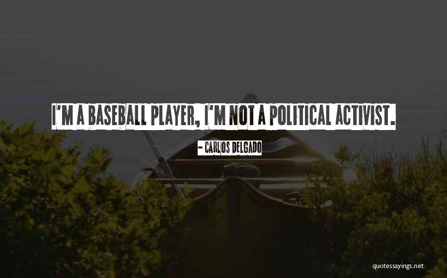 Activist Quotes By Carlos Delgado Activist Quotes By Carlos Delgado