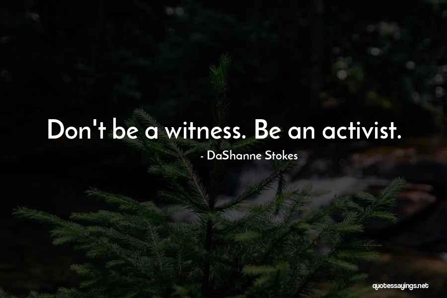 Activist Quotes By DaShanne Stokes Activist Quotes By DaShanne Stokes