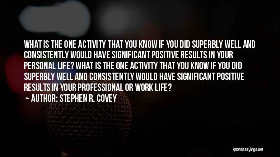 Activity Professional Quotes By Stephen R. Covey