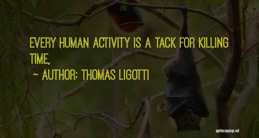 Activity Quotes By Thomas Ligotti