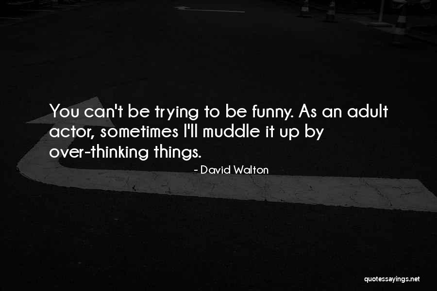 Actor Funny Quotes By David Walton Actor Funny Quotes By David Walton