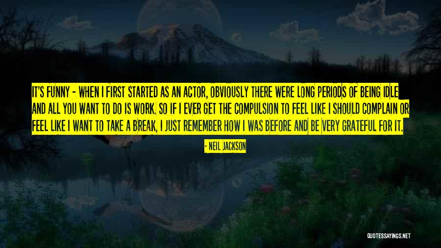 Actor Funny Quotes By Neil Jackson Actor Funny Quotes By Neil Jackson