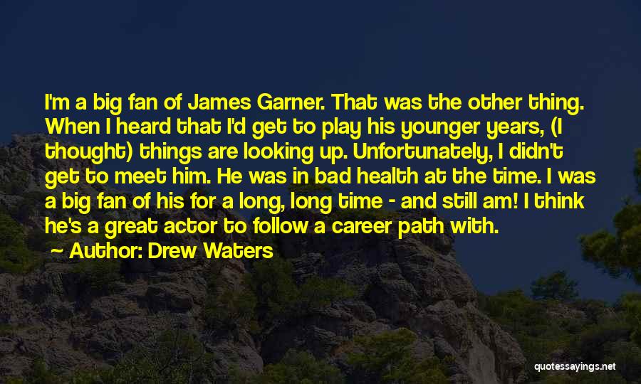 Actor James Garner Quotes By Drew Waters