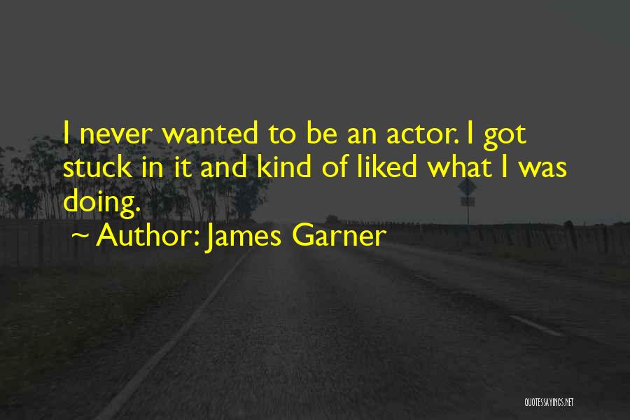 Actor James Garner Quotes By James Garner