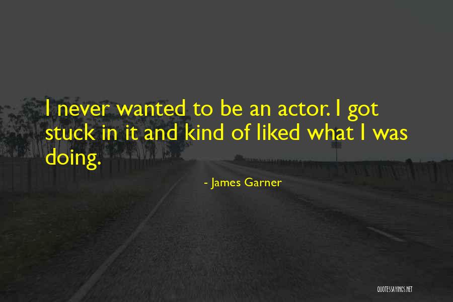 Actor James Garner Quotes By James Garner